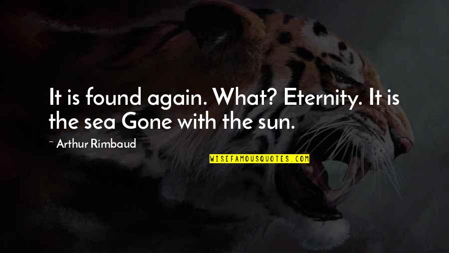 Deshabille Pronunciation Quotes By Arthur Rimbaud: It is found again. What? Eternity. It is