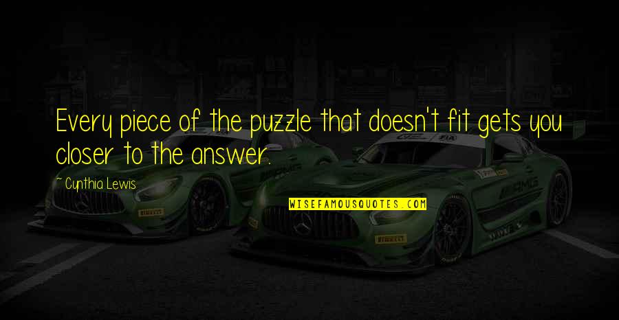 Deshabille Watson Quotes By Cynthia Lewis: Every piece of the puzzle that doesn't fit