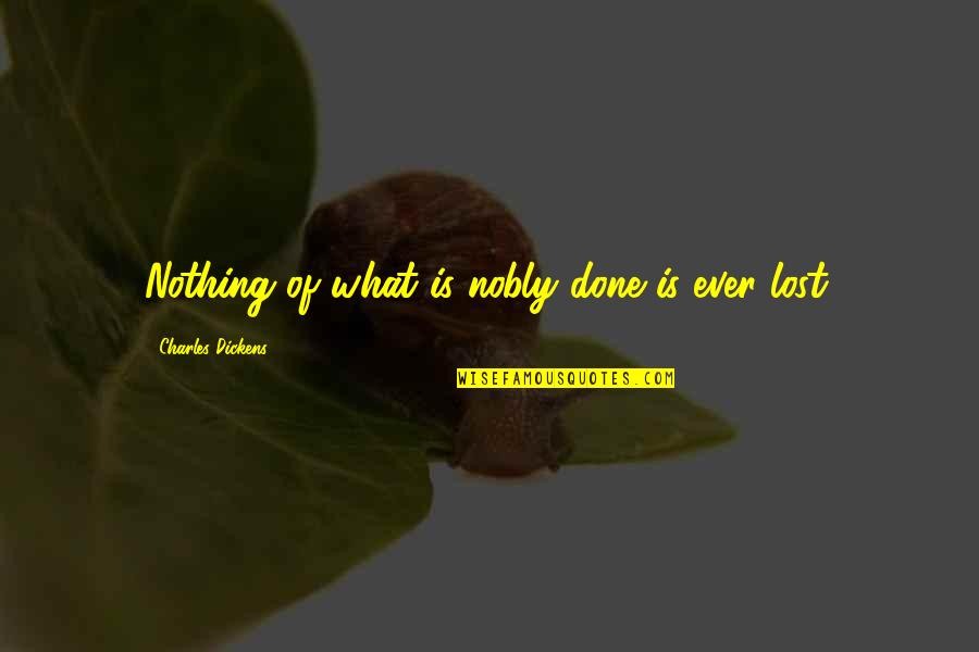 Deshabitado In English Quotes By Charles Dickens: Nothing of what is nobly done is ever Deshabitado In English Quotes By Charles Dickens: Nothing of what is nobly done is ever