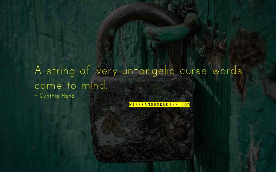 Deshacerse Conjugation Quotes By Cynthia Hand: A string of very un-angelic curse words come Deshacerse Conjugation Quotes By Cynthia Hand: A string of very un-angelic curse words come