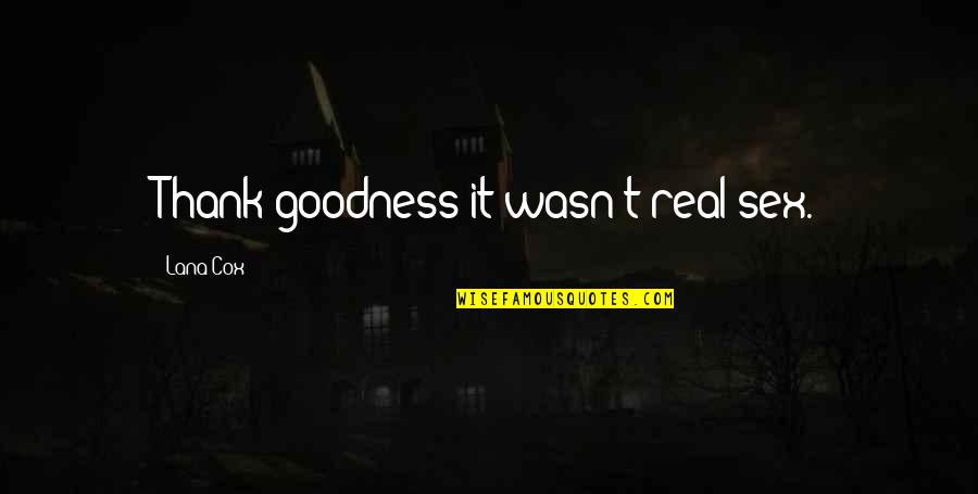Deshacerse Conjugation Quotes By Lana Cox: Thank goodness it wasn't real sex. Deshacerse Conjugation Quotes By Lana Cox: Thank goodness it wasn't real sex.