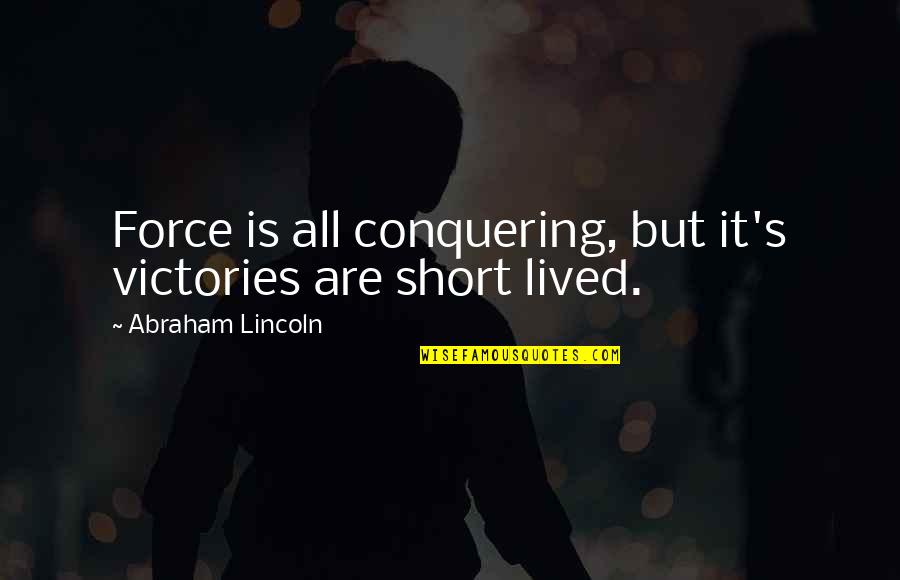 Deshacerse De Gente Quotes By Abraham Lincoln: Force is all conquering, but it's victories are Deshacerse De Gente Quotes By Abraham Lincoln: Force is all conquering, but it's victories are