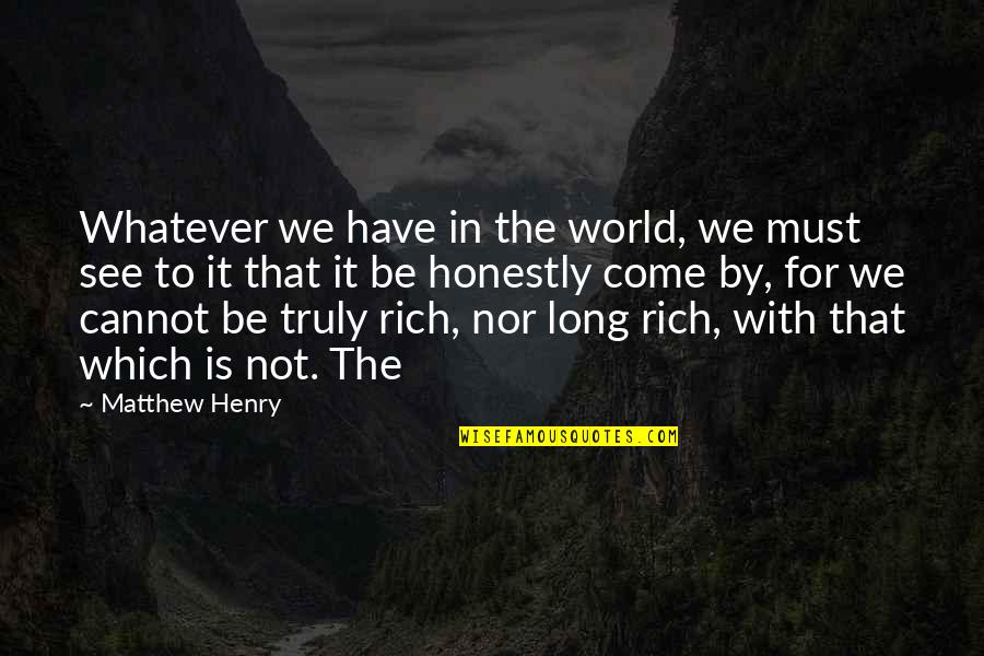 Deshacerse Quotes By Matthew Henry: Whatever we have in the world, we must