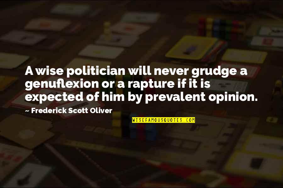Deshagas Quotes By Frederick Scott Oliver: A wise politician will never grudge a genuflexion