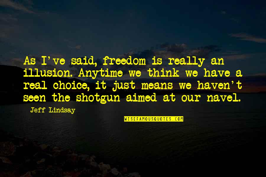 Deshaies Quotes By Jeff Lindsay: As I've said, freedom is really an illusion.