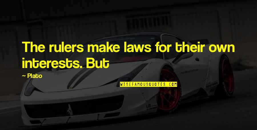 Deshaies Quotes By Plato: The rulers make laws for their own interests.