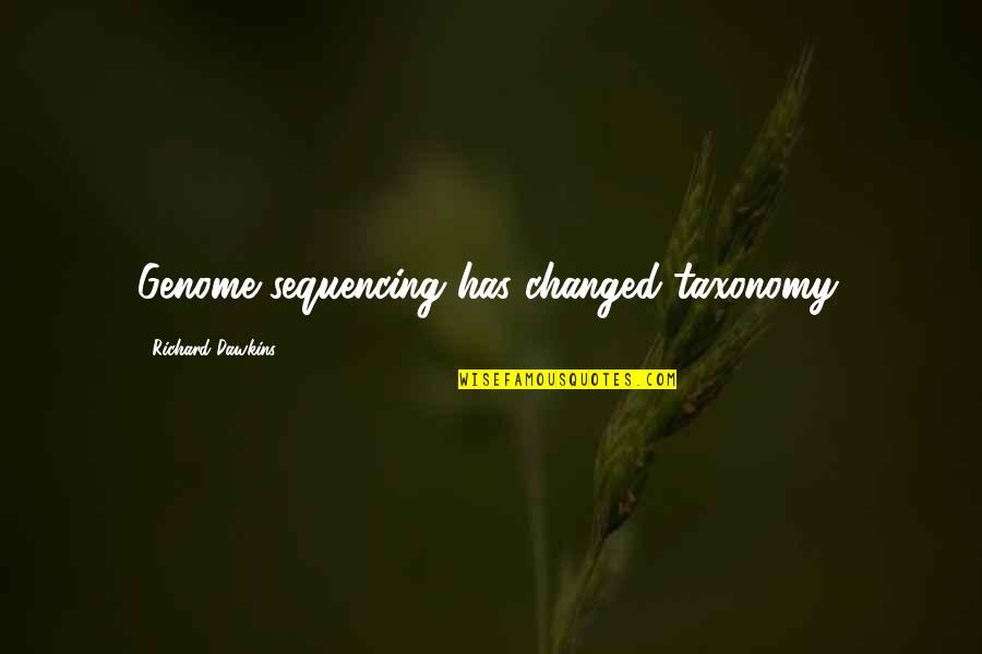 Deshaies Quotes By Richard Dawkins: Genome sequencing has changed taxonomy.