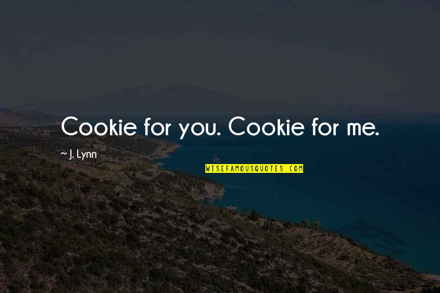 Deshanda Carter Quotes By J. Lynn: Cookie for you. Cookie for me.