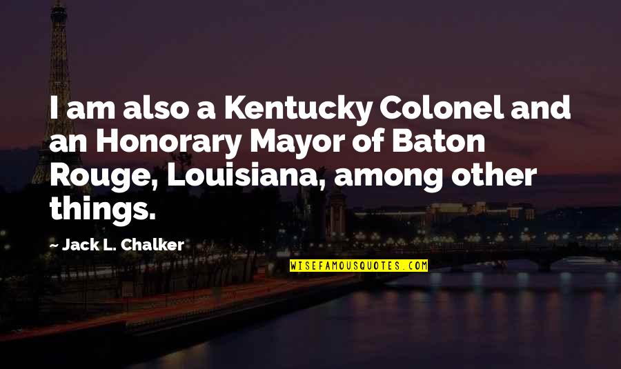 Deshane Briscoe Quotes By Jack L. Chalker: I am also a Kentucky Colonel and an Deshane Briscoe Quotes By Jack L. Chalker: I am also a Kentucky Colonel and an