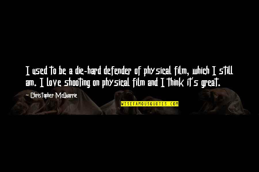Desharow Quotes By Christopher McQuarrie: I used to be a die-hard defender of Desharow Quotes By Christopher McQuarrie: I used to be a die-hard defender of