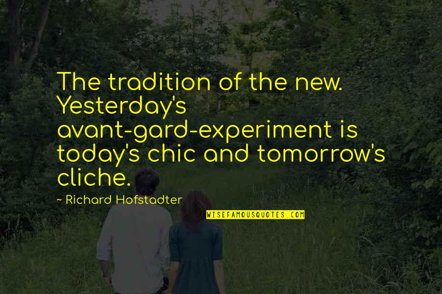 Deshaun Quotes By Richard Hofstadter: The tradition of the new. Yesterday's avant-gard-experiment is