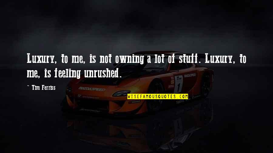 Deshawn Quotes By Tim Ferriss: Luxury, to me, is not owning a lot