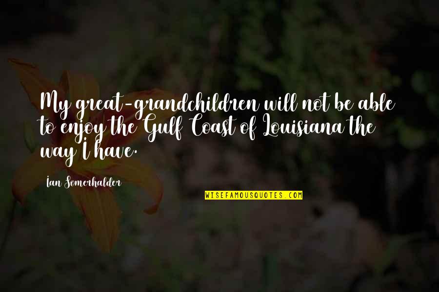 Deshayes Residential Resort Quotes By Ian Somerhalder: My great-grandchildren will not be able to enjoy