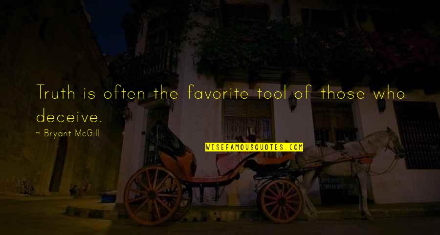 Deshazer Brief Quotes By Bryant McGill: Truth is often the favorite tool of those Deshazer Brief Quotes By Bryant McGill: Truth is often the favorite tool of those