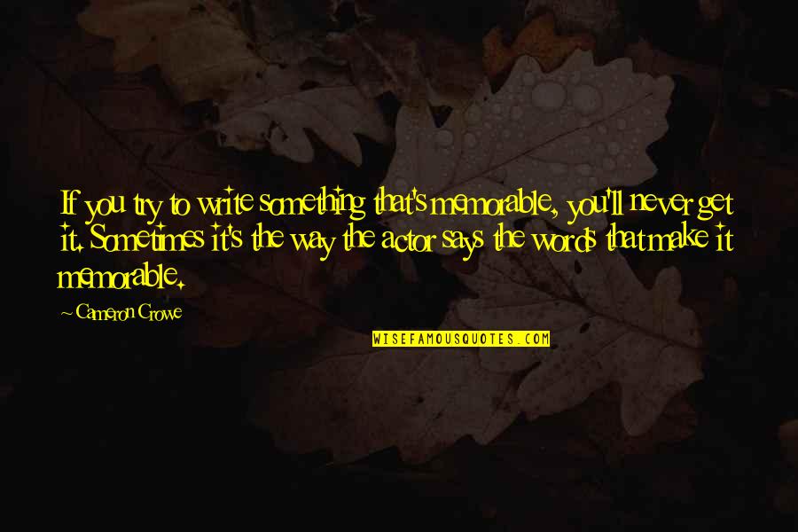 Deshazte Verbo Quotes By Cameron Crowe: If you try to write something that's memorable, Deshazte Verbo Quotes By Cameron Crowe: If you try to write something that's memorable,