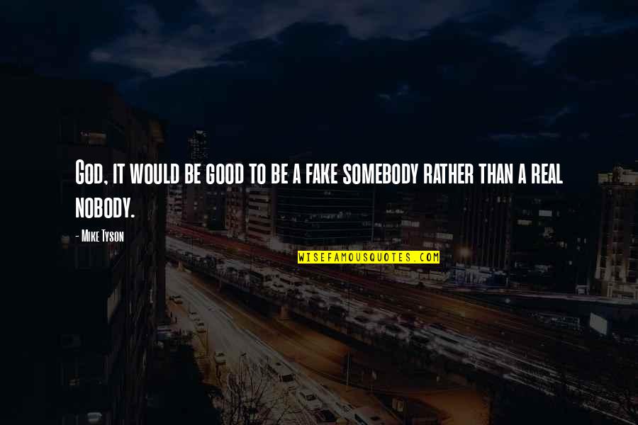 Deshecho De Insecto Quotes By Mike Tyson: God, it would be good to be a