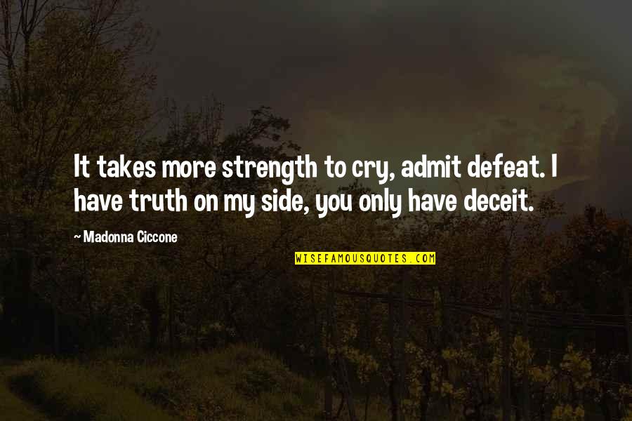 Deshelling Quotes By Madonna Ciccone: It takes more strength to cry, admit defeat.