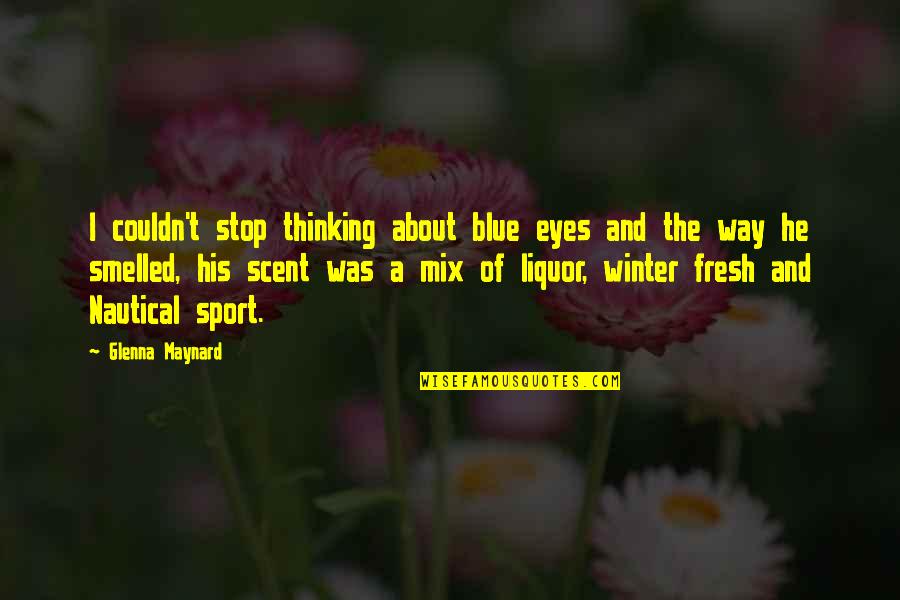 Deshielo Quotes By Glenna Maynard: I couldn't stop thinking about blue eyes and Deshielo Quotes By Glenna Maynard: I couldn't stop thinking about blue eyes and