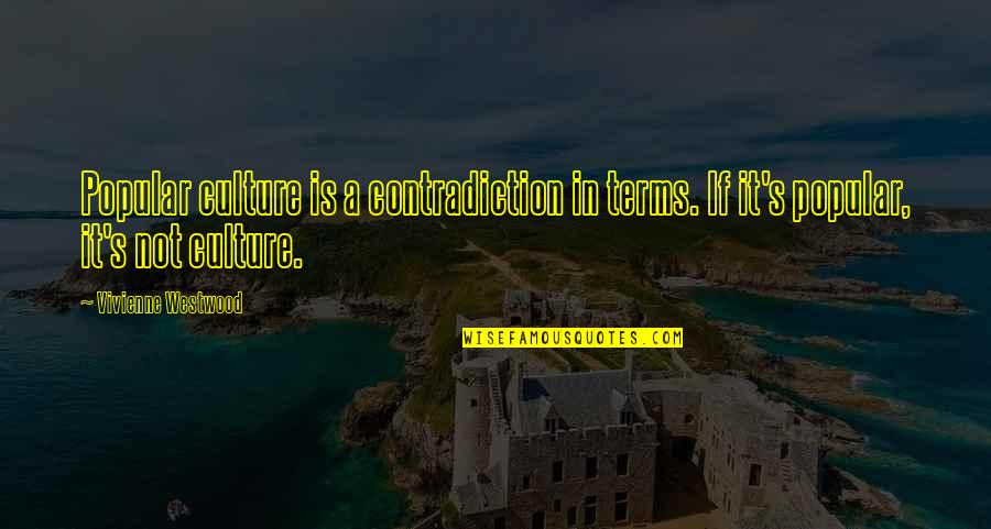 Deshielo Quotes By Vivienne Westwood: Popular culture is a contradiction in terms. If Deshielo Quotes By Vivienne Westwood: Popular culture is a contradiction in terms. If