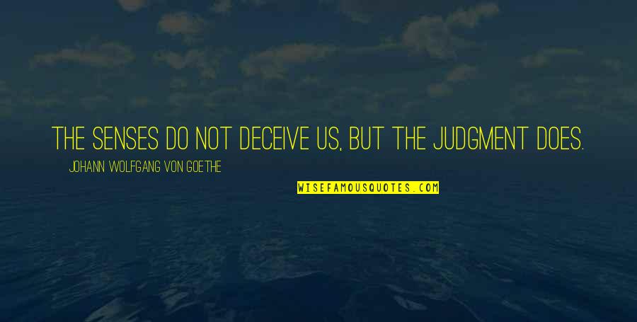 Deshiko Quotes By Johann Wolfgang Von Goethe: The senses do not deceive us, but the Deshiko Quotes By Johann Wolfgang Von Goethe: The senses do not deceive us, but the
