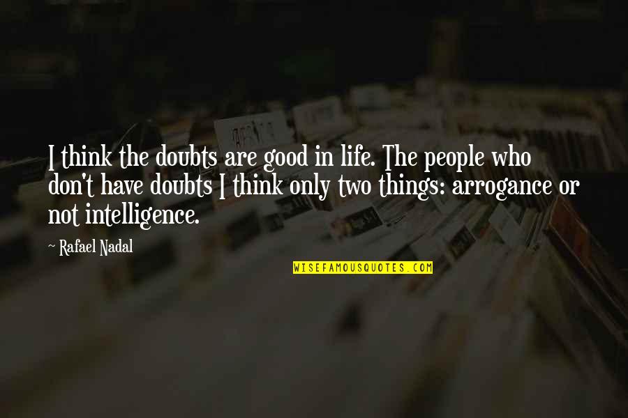 Deshimaru Quotes By Rafael Nadal: I think the doubts are good in life. Deshimaru Quotes By Rafael Nadal: I think the doubts are good in life.