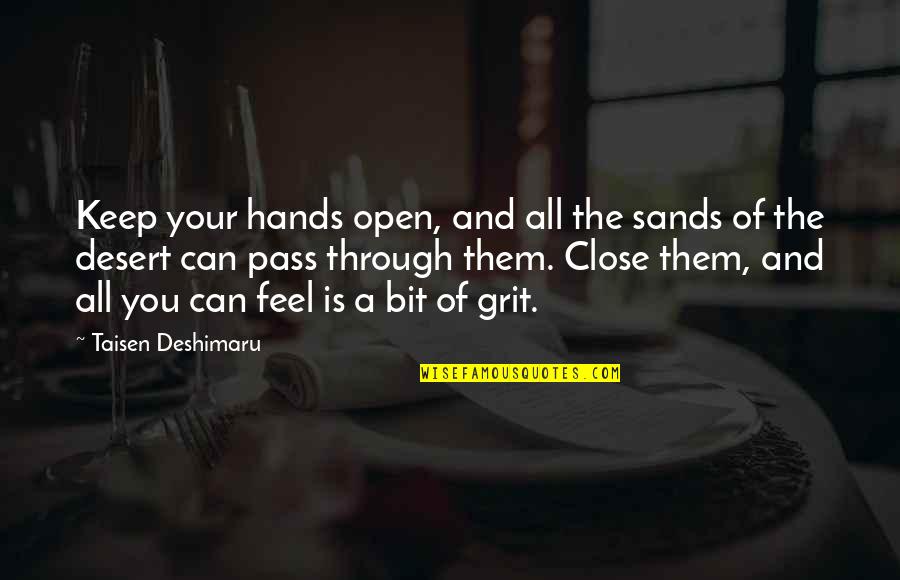 Deshimaru Quotes By Taisen Deshimaru: Keep your hands open, and all the sands