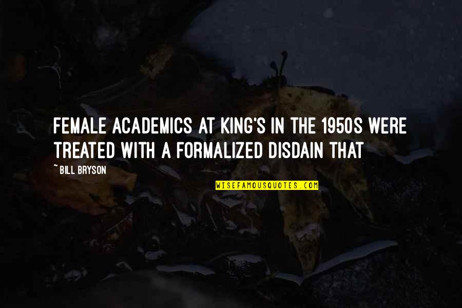 Deshmitaret Quotes By Bill Bryson: Female academics at King's in the 1950s were