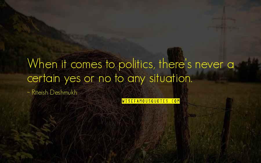 Deshmukh Quotes By Riteish Deshmukh: When it comes to politics, there's never a