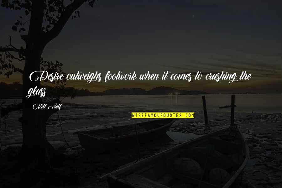 Deshmukh Solar Quotes By Bill Self: Desire outweighs footwork when it comes to crashing