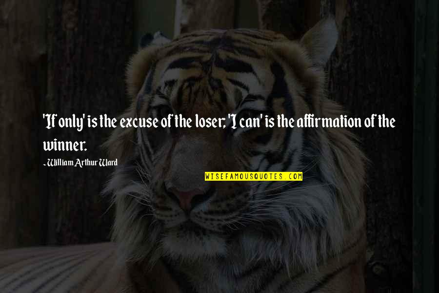 Deshmukh Solar Quotes By William Arthur Ward: 'If only' is the excuse of the loser; Deshmukh Solar Quotes By William Arthur Ward: 'If only' is the excuse of the loser;
