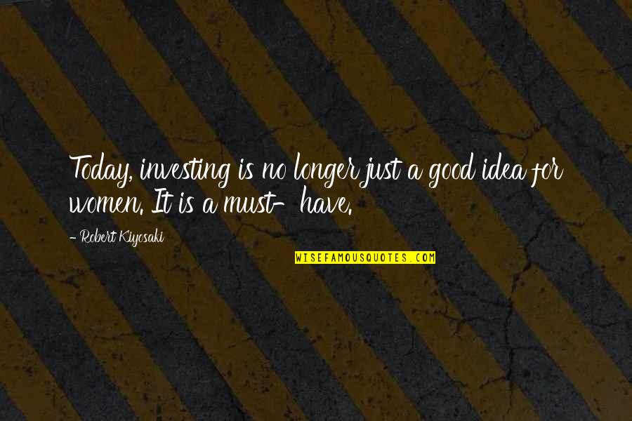 Deshniak Quotes By Robert Kiyosaki: Today, investing is no longer just a good