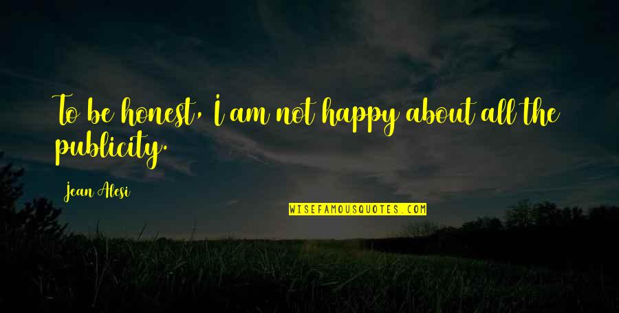 Deshojando Quotes By Jean Alesi: To be honest, I am not happy about