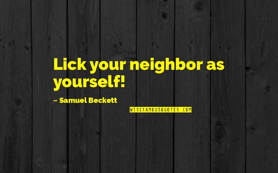 Deshon Quotes By Samuel Beckett: Lick your neighbor as yourself!