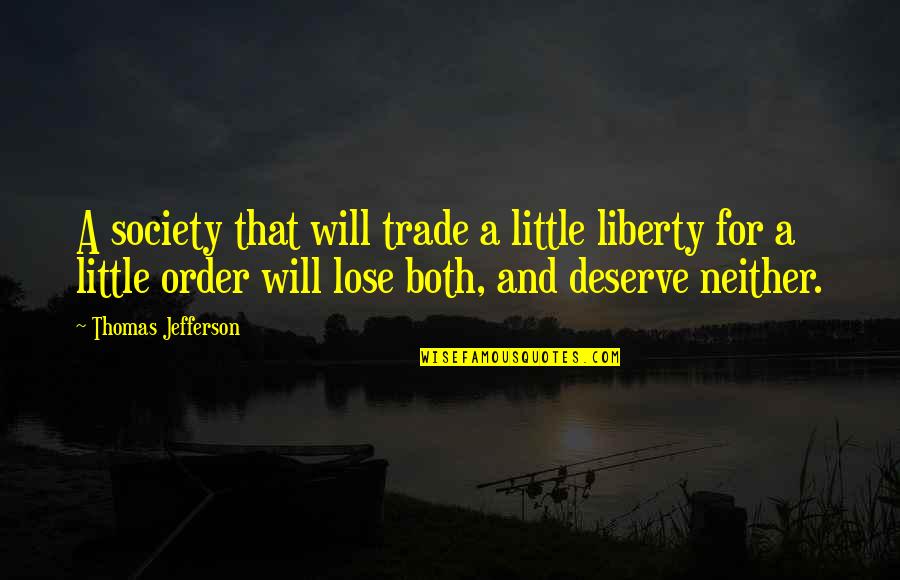Deshona Pough Quotes By Thomas Jefferson: A society that will trade a little liberty