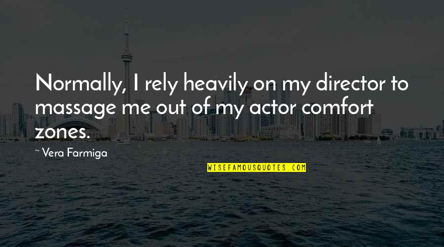 Deshonestos Quotes By Vera Farmiga: Normally, I rely heavily on my director to