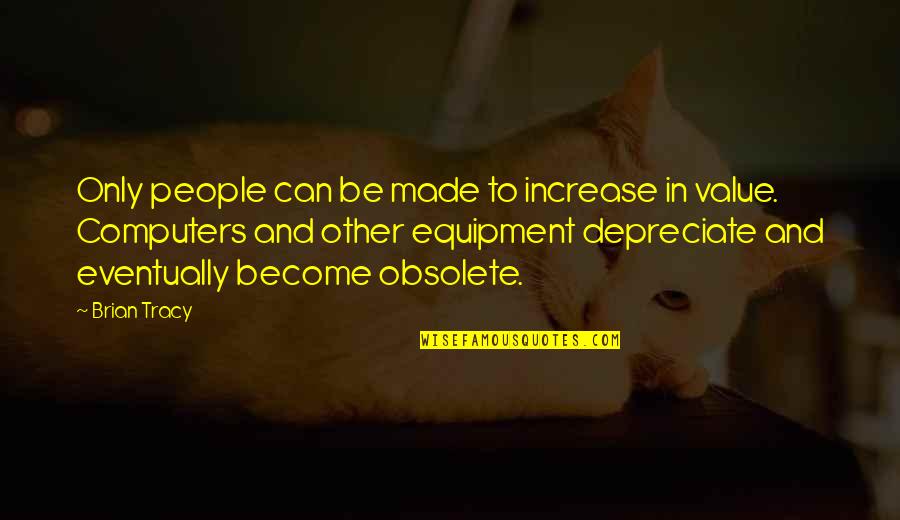 Deshonra Definicion Quotes By Brian Tracy: Only people can be made to increase in Deshonra Definicion Quotes By Brian Tracy: Only people can be made to increase in
