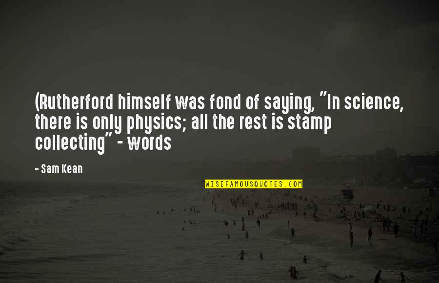 Deshonra Sinonimos Quotes By Sam Kean: (Rutherford himself was fond of saying, "In science, Deshonra Sinonimos Quotes By Sam Kean: (Rutherford himself was fond of saying, "In science,