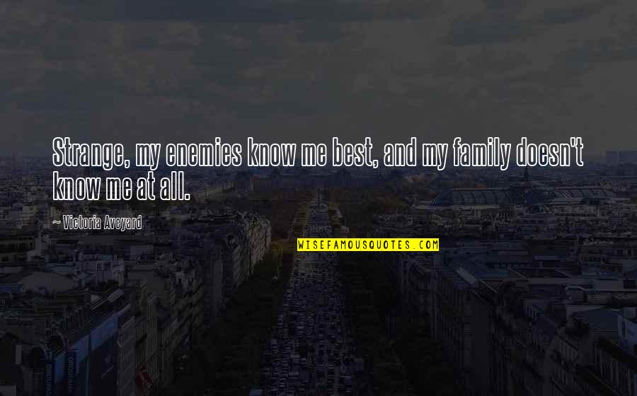 Deshonrar Sinonimos Quotes By Victoria Aveyard: Strange, my enemies know me best, and my Deshonrar Sinonimos Quotes By Victoria Aveyard: Strange, my enemies know me best, and my