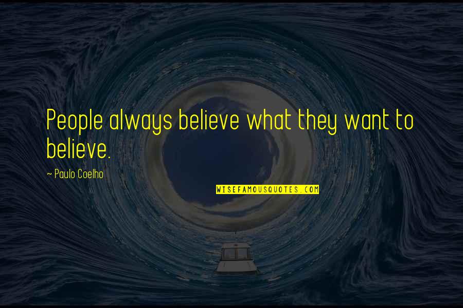 Deshun Ruffin Quotes By Paulo Coelho: People always believe what they want to believe. Deshun Ruffin Quotes By Paulo Coelho: People always believe what they want to believe.