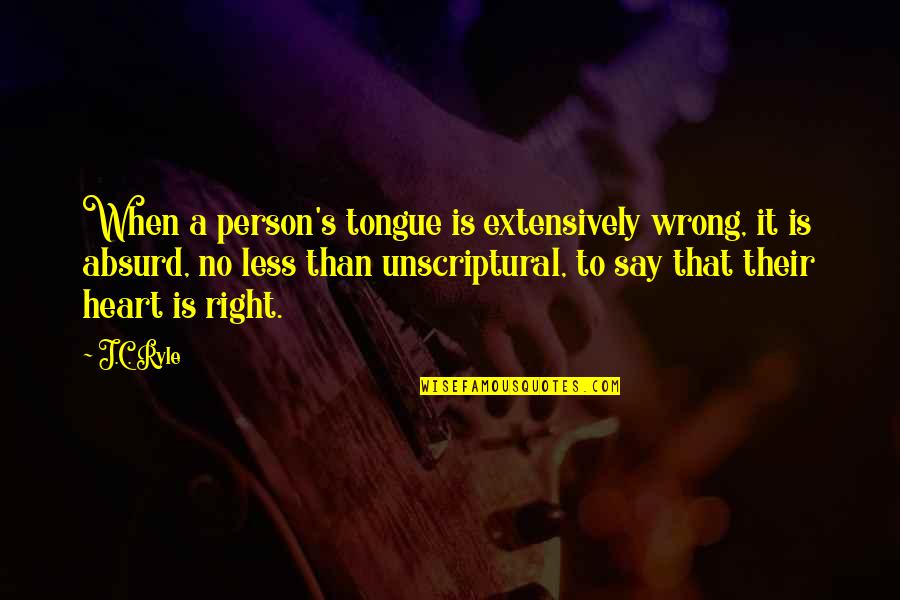 Desi Jatt Quotes By J.C. Ryle: When a person's tongue is extensively wrong, it