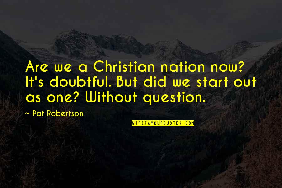 Desi Kudi Quotes By Pat Robertson: Are we a Christian nation now? It's doubtful.