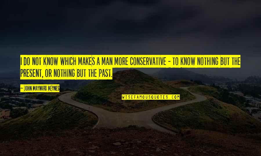 Desi Pendu Quotes By John Maynard Keynes: I do not know which makes a man Desi Pendu Quotes By John Maynard Keynes: I do not know which makes a man