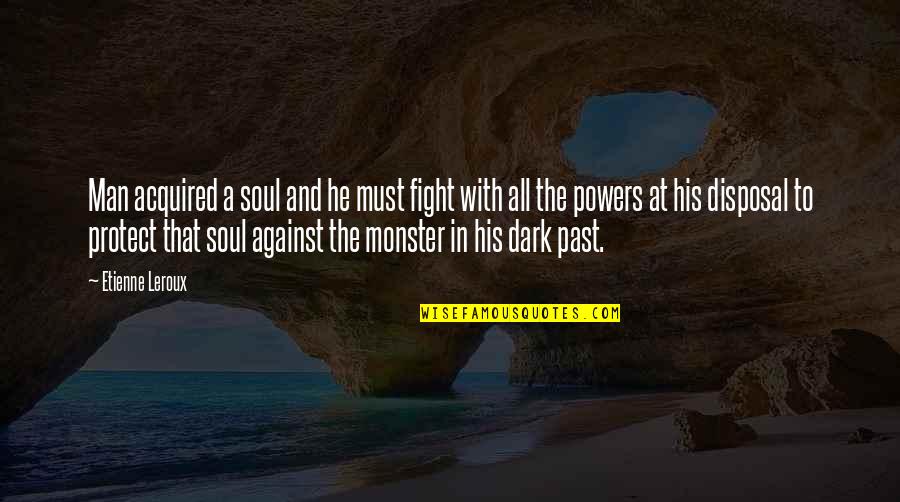 Desi Punjabi Quotes By Etienne Leroux: Man acquired a soul and he must fight