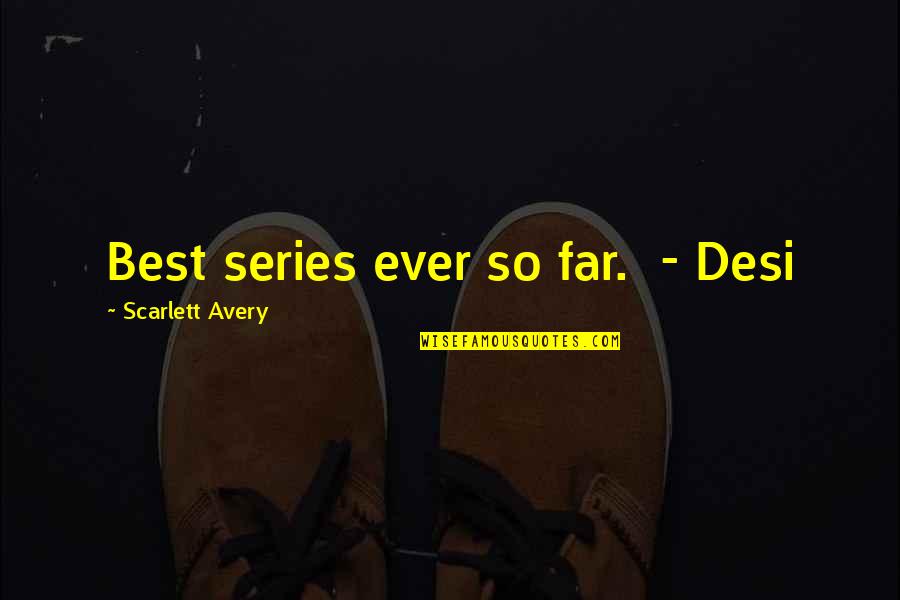 Desi Quotes By Scarlett Avery: Best series ever so far. - Desi