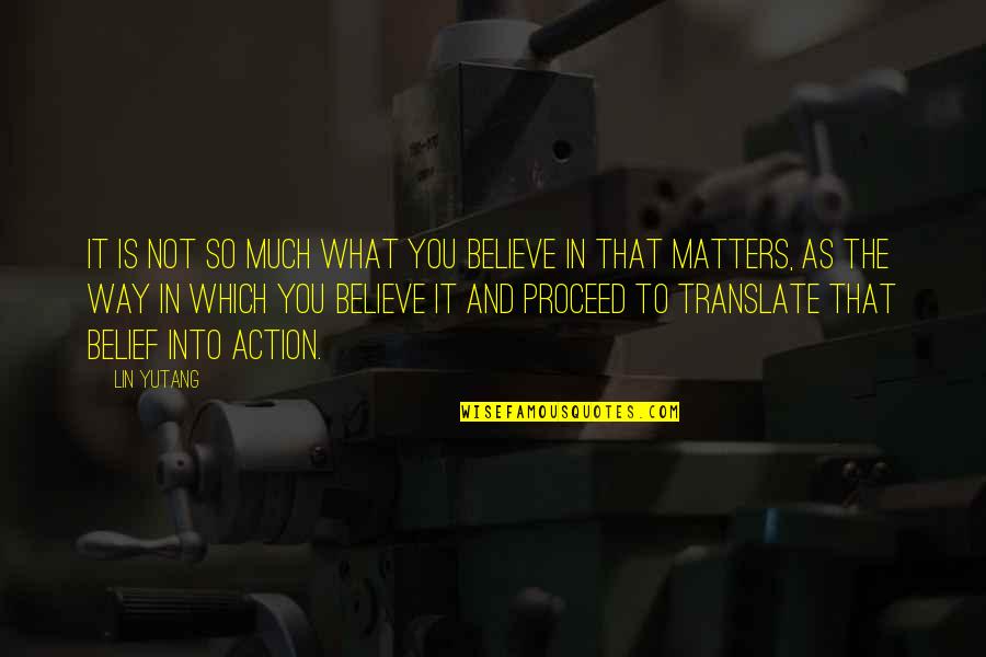 Desi Wedding Quotes By Lin Yutang: It is not so much what you believe Desi Wedding Quotes By Lin Yutang: It is not so much what you believe