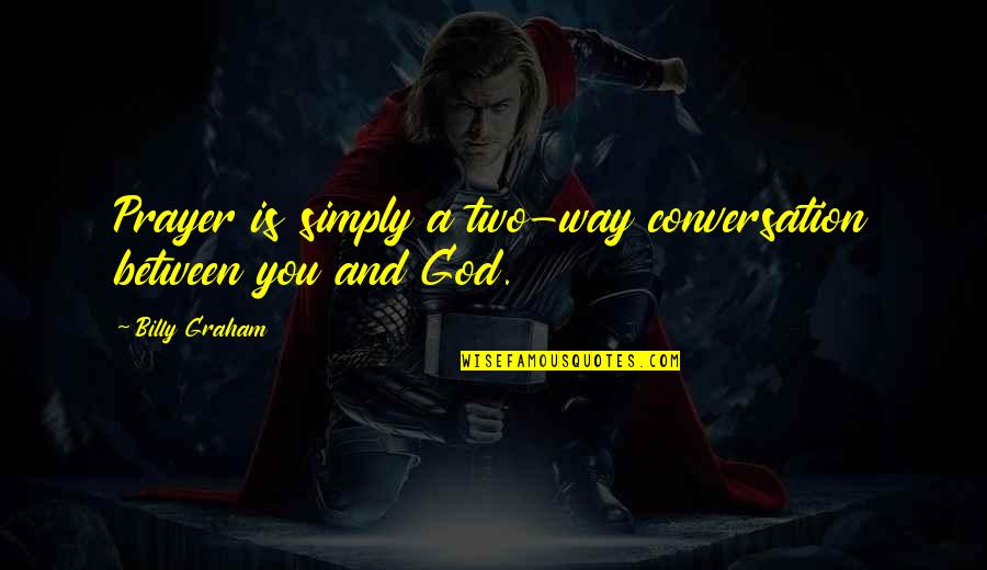 Desiccant Quotes By Billy Graham: Prayer is simply a two-way conversation between you Desiccant Quotes By Billy Graham: Prayer is simply a two-way conversation between you
