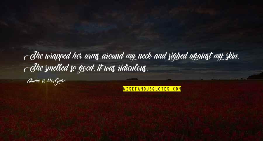 Desiccant Quotes By Jamie McGuire: She wrapped her arms around my neck and
