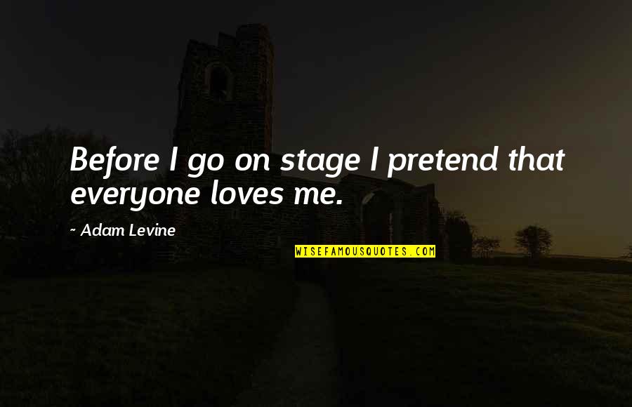 Desiccate Quotes By Adam Levine: Before I go on stage I pretend that Desiccate Quotes By Adam Levine: Before I go on stage I pretend that