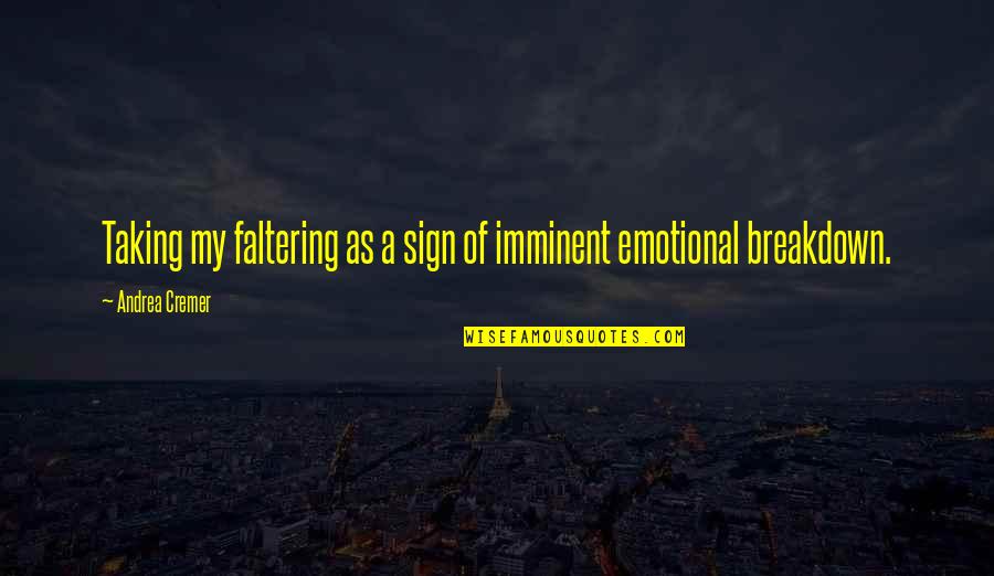 Desiccate Quotes By Andrea Cremer: Taking my faltering as a sign of imminent Desiccate Quotes By Andrea Cremer: Taking my faltering as a sign of imminent