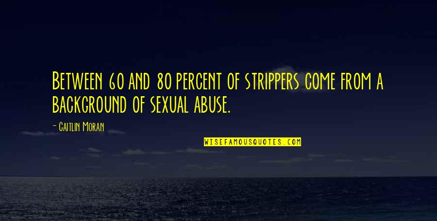 Desiccated Coconut Quotes By Caitlin Moran: Between 60 and 80 percent of strippers come